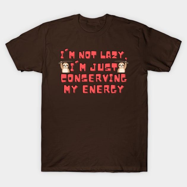 I'm not lazy, I'm just conserving my energy Funny Cute Sloth T-Shirt by Magnificent Butterfly